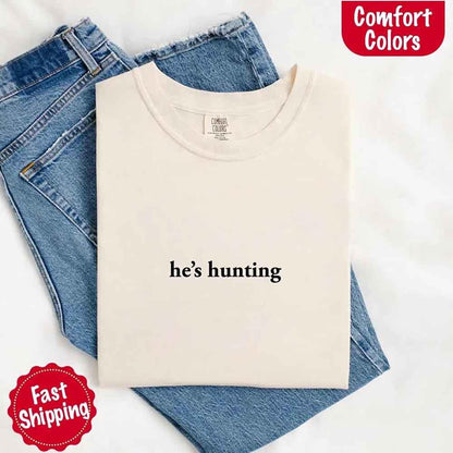 Comfort Colors "He’s Hunting" T-shirt