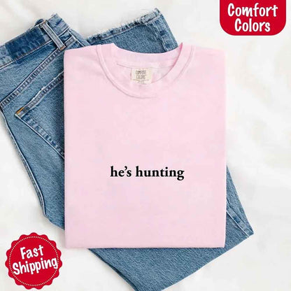 Comfort Colors "He’s Hunting" T-shirt